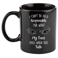 I Can't Be Held Responsible What My Face Does When You Talk Gift 11oz C Handle Ceramic Mug