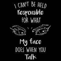 I Can't Be Held Responsible What My Face Does When You Talk Gift Drawstring Bag