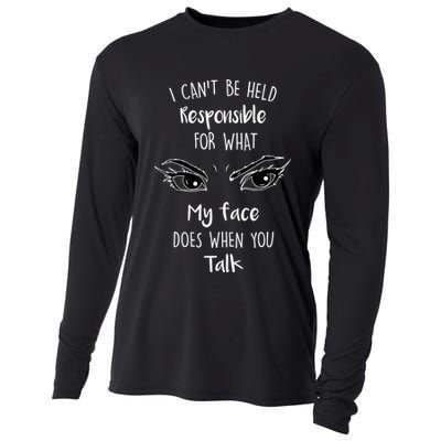 I Can't Be Held Responsible What My Face Does When You Talk Gift Cooling Performance Long Sleeve Crew