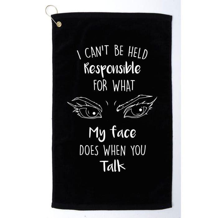 I Can't Be Held Responsible What My Face Does When You Talk Gift Golf Towel