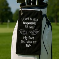 I Can't Be Held Responsible What My Face Does When You Talk Gift Golf Towel