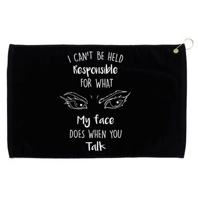 I Can't Be Held Responsible What My Face Does When You Talk Gift Grommeted Golf Towel