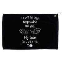 I Can't Be Held Responsible What My Face Does When You Talk Gift Grommeted Golf Towel