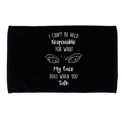 I Can't Be Held Responsible What My Face Does When You Talk Gift Microfiber Hand Towel