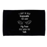 I Can't Be Held Responsible What My Face Does When You Talk Gift Microfiber Hand Towel