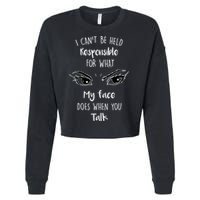 I Can't Be Held Responsible What My Face Does When You Talk Gift Cropped Pullover Crew
