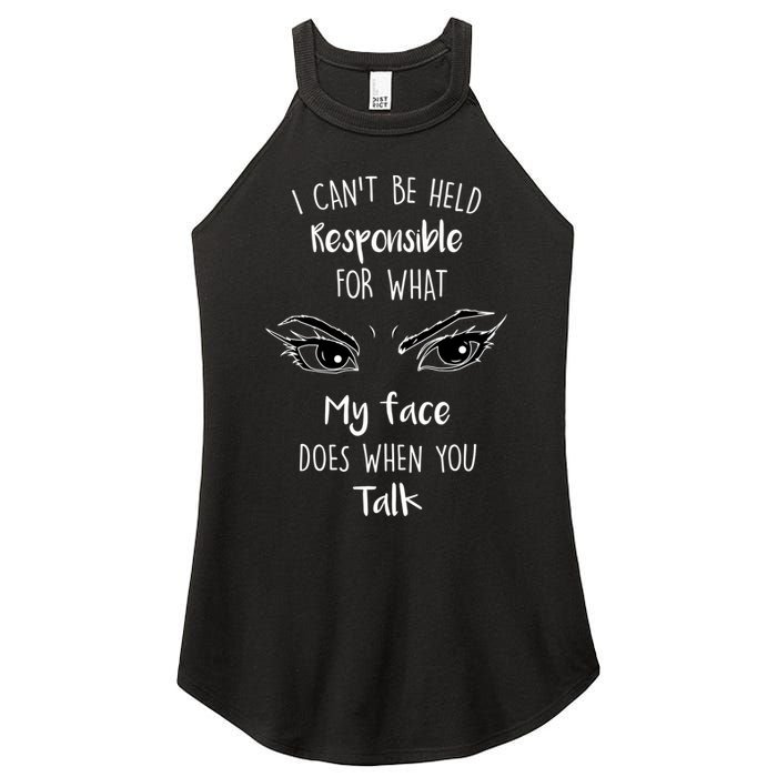 I Can't Be Held Responsible What My Face Does When You Talk Gift Women's Perfect Tri Rocker Tank