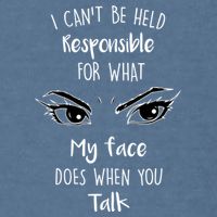 I Can't Be Held Responsible What My Face Does When You Talk Gift Garment-Dyed Sweatshirt