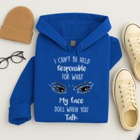 I Can't Be Held Responsible What My Face Does When You Talk Gift Hoodie