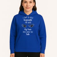 I Can't Be Held Responsible What My Face Does When You Talk Gift Hoodie