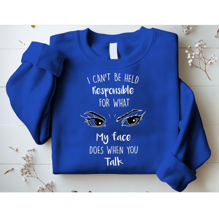 I Can't Be Held Responsible What My Face Does When You Talk Gift Sweatshirt