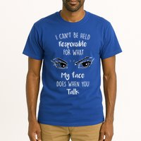 I Can't Be Held Responsible What My Face Does When You Talk Gift Tall T-Shirt