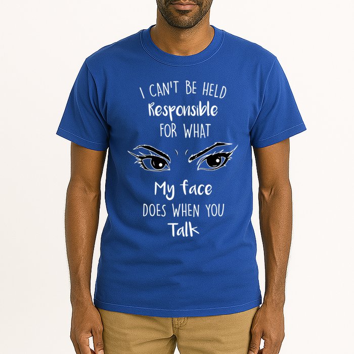 I Can't Be Held Responsible What My Face Does When You Talk Gift Tall T-Shirt