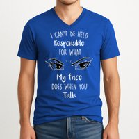 I Can't Be Held Responsible What My Face Does When You Talk Gift V-Neck T-Shirt