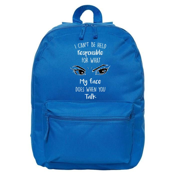 I Can't Be Held Responsible What My Face Does When You Talk Gift 16 in Basic Backpack