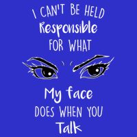 I Can't Be Held Responsible What My Face Does When You Talk Gift 16 in Basic Backpack