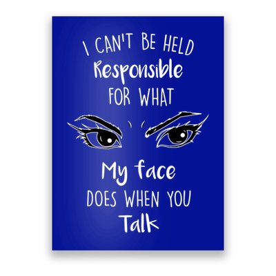 I Can't Be Held Responsible What My Face Does When You Talk Gift Poster