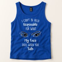 I Can't Be Held Responsible What My Face Does When You Talk Gift Tank Top