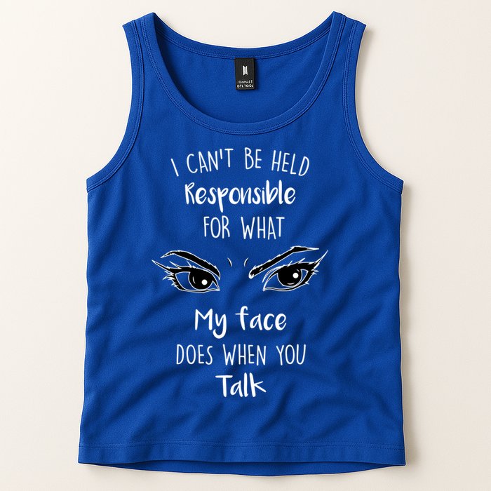 I Can't Be Held Responsible What My Face Does When You Talk Gift Tank Top