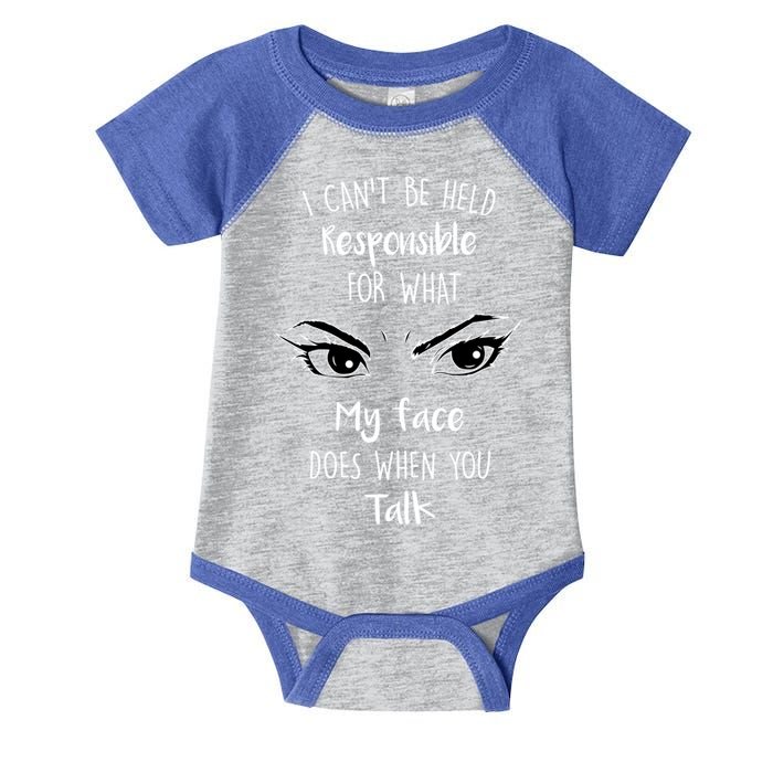 I Can't Be Held Responsible What My Face Does When You Talk Gift Infant Baby Jersey Bodysuit