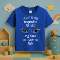 I Can't Be Held Responsible What My Face Does When You Talk Gift Toddler T-Shirt