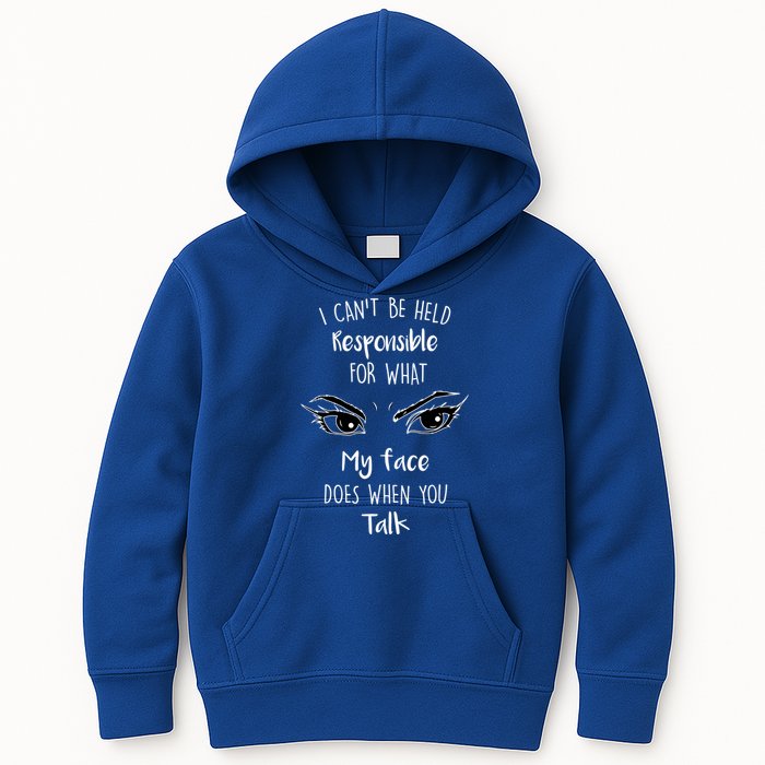 I Can't Be Held Responsible What My Face Does When You Talk Gift Kids Hoodie