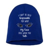 I Can't Be Held Responsible What My Face Does When You Talk Gift Short Acrylic Beanie