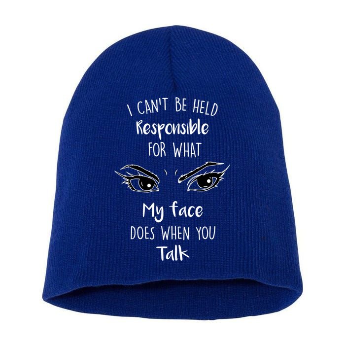 I Can't Be Held Responsible What My Face Does When You Talk Gift Short Acrylic Beanie