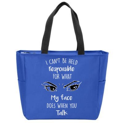 I Can't Be Held Responsible What My Face Does When You Talk Gift Zip Tote Bag