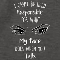 I Can't Be Held Responsible What My Face Does When You Talk Gift Vector Backpack