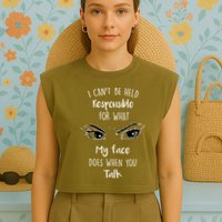 I Can't Be Held Responsible What My Face Does When You Talk Gift Garment-Dyed Women's Muscle Tee