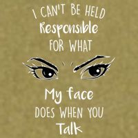 I Can't Be Held Responsible What My Face Does When You Talk Gift Garment-Dyed Women's Muscle Tee