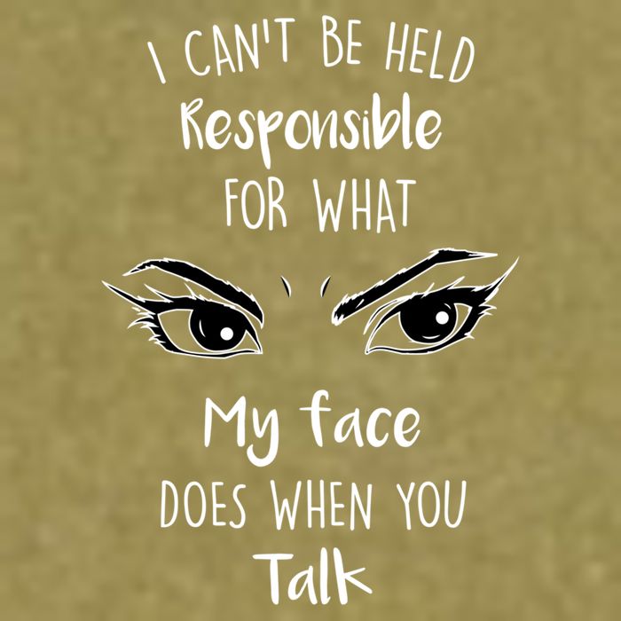 I Can't Be Held Responsible What My Face Does When You Talk Gift Garment-Dyed Women's Muscle Tee