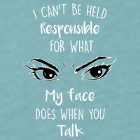 I Can't Be Held Responsible What My Face Does When You Talk Gift Sueded Cloud Jersey T-Shirt
