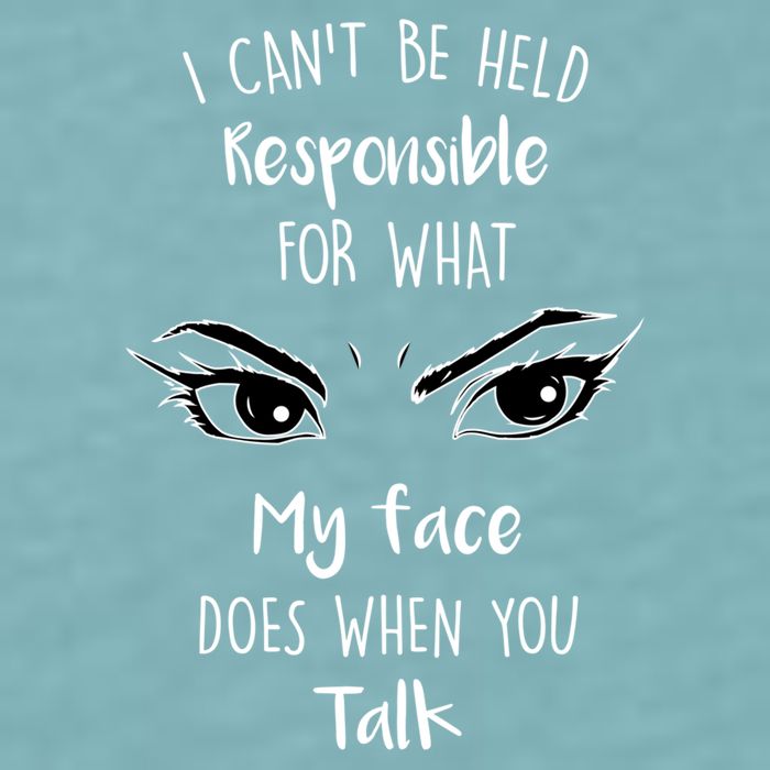I Can't Be Held Responsible What My Face Does When You Talk Gift Sueded Cloud Jersey T-Shirt