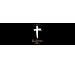 I CanT But I Know A Guy Jesus Cross Funny Christian Bumper Sticker