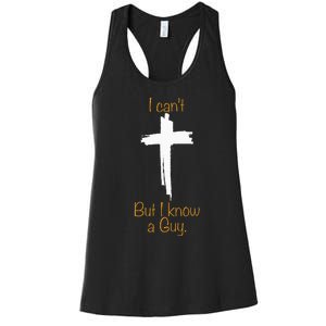 I CanT But I Know A Guy Jesus Cross Funny Christian Women's Racerback Tank