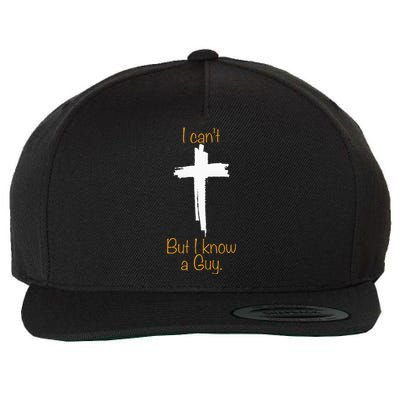 I CanT But I Know A Guy Jesus Cross Funny Christian Wool Snapback Cap