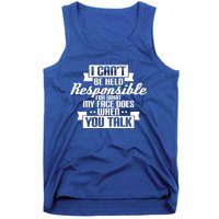 I Can't Be Held Responsible What My Face Does When You Talk Cool Gift Tank Top