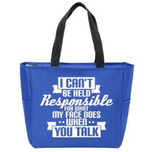 I Can't Be Held Responsible What My Face Does When You Talk Cool Gift Zip Tote Bag