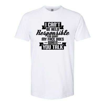 I Can't Be Held Responsible What My Face Does When You Talk Cool Gift Softstyle® CVC T-Shirt