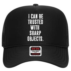 I Can Be Trusted With Sharp Objects Sarcastic Humor High Crown Mesh Back Trucker Hat