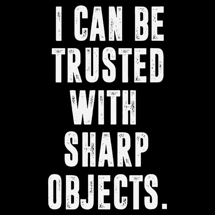 I Can Be Trusted With Sharp Objects Sarcastic Humor T-Shirt