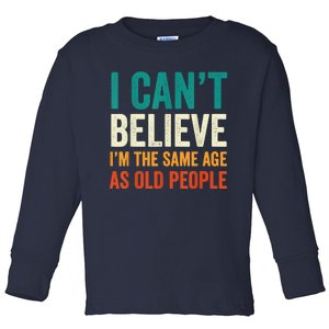 I Can't Believe I'm The Same Age As Old People Funny Retro Toddler Long Sleeve Shirt