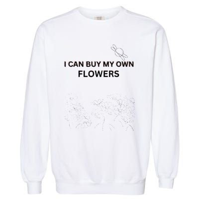 I Can Buy My Own Flowers Garment-Dyed Sweatshirt