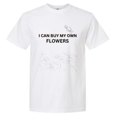 I Can Buy My Own Flowers Garment-Dyed Heavyweight T-Shirt