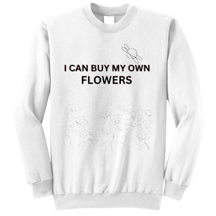 I Can Buy My Own Flowers Sweatshirt