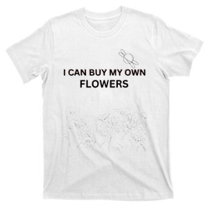 I Can Buy My Own Flowers T-Shirt