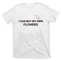 I Can Buy My Own Flowers T-Shirt