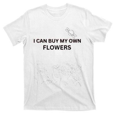 I Can Buy My Own Flowers T-Shirt